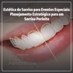 Estética do Sorriso para Eventos Especiais: Planejamento Estratégico para um Sorriso Perfeito